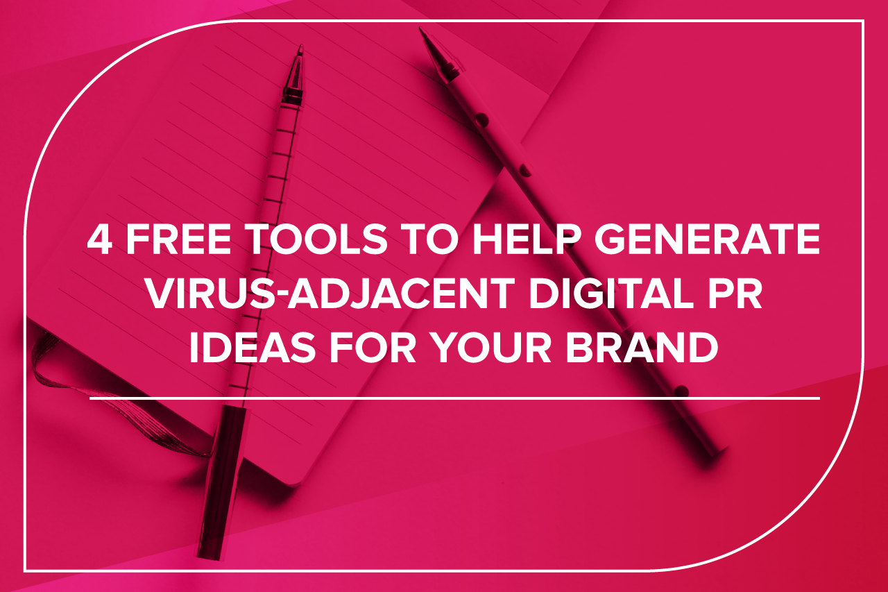 4 Free Tools To Help Generate Virus-Adjacent Digital PR Ideas for your Brand blog post infographic