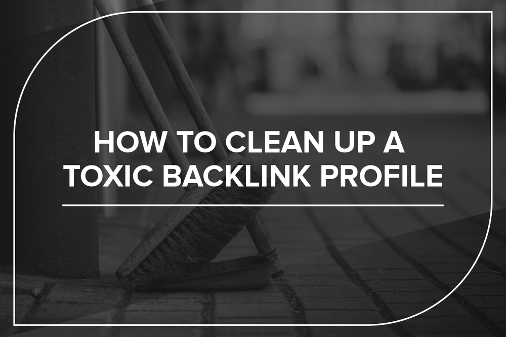 how to clean up a toxic backlink profile
