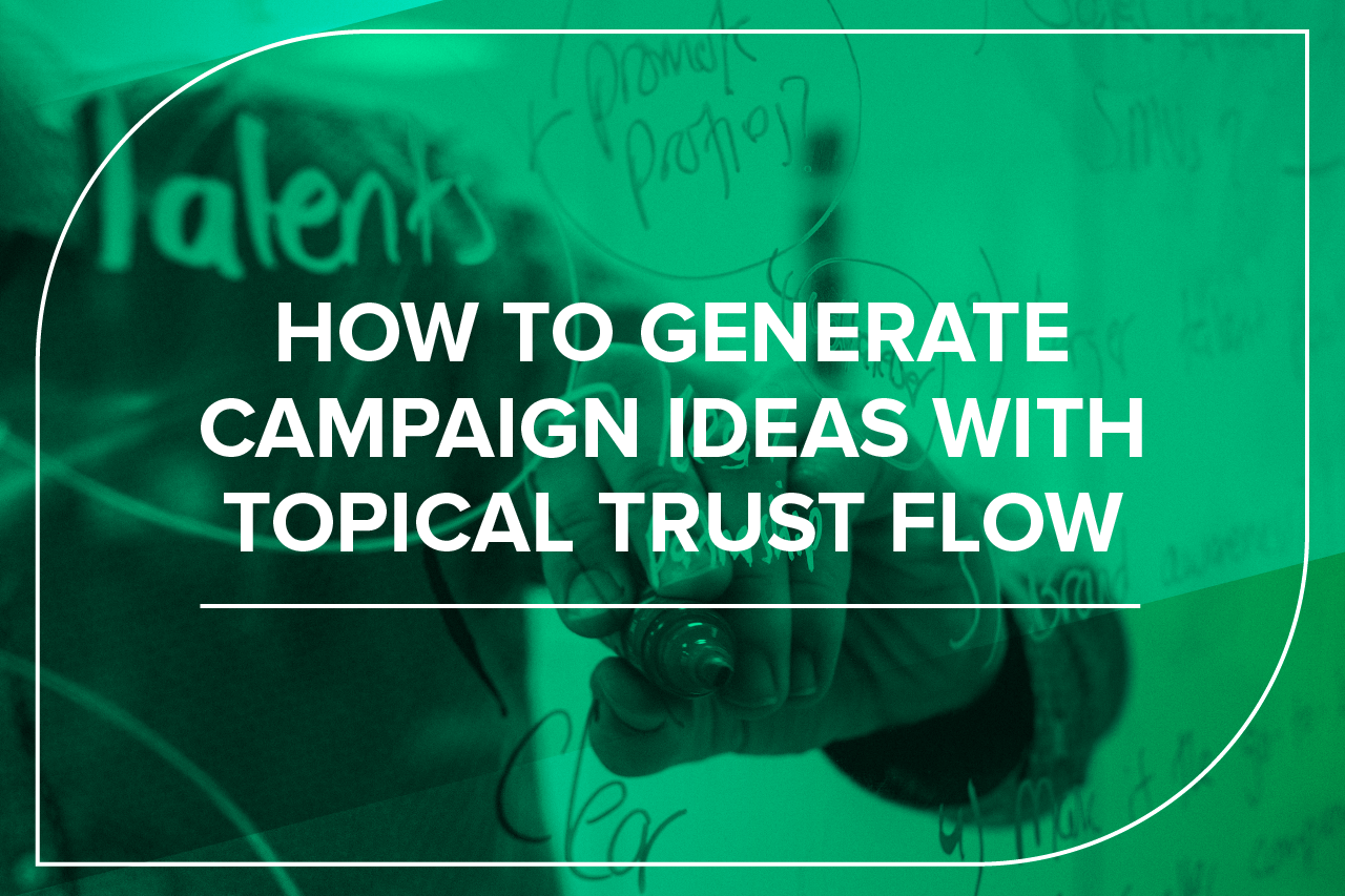 how to generate campaign ideas with topical trust flow
