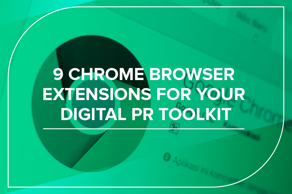 9 chrome browser extensions for your digital pr toolkit