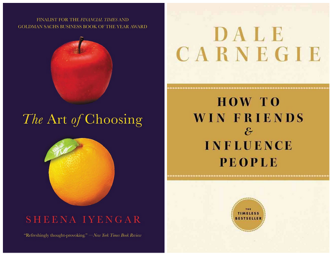 The Art of Choosing by Sheena Iyengar and How to win friends & influence people by Dale Carnegie