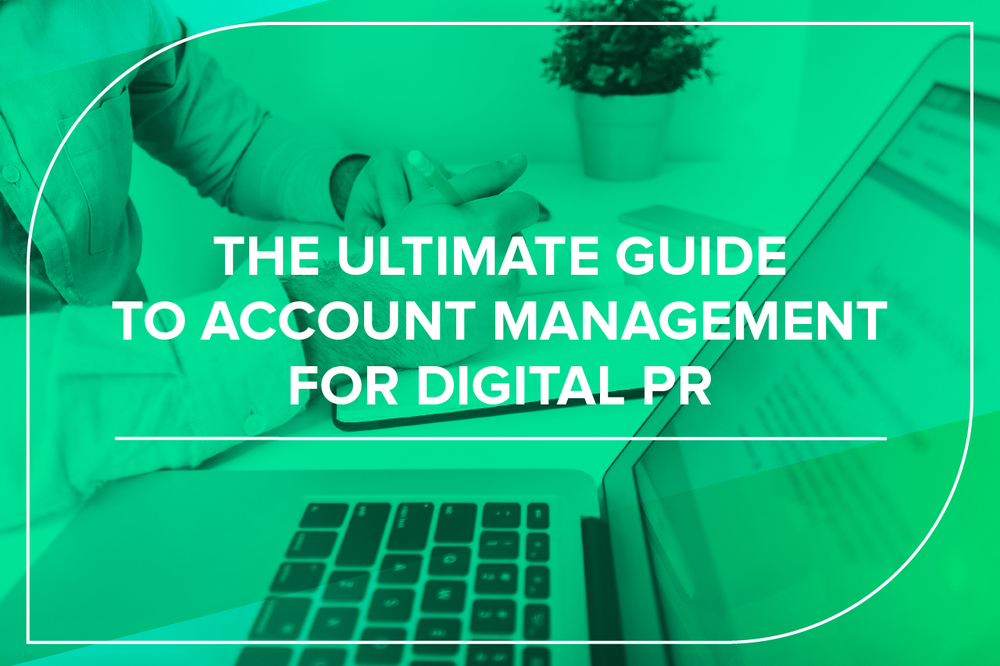 The Ultimate Guide to Account Management for Digital PR 