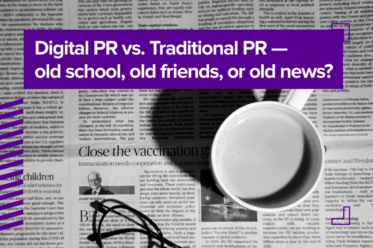Digital PR vs. Traditional PR — old school, old friends, or old news?