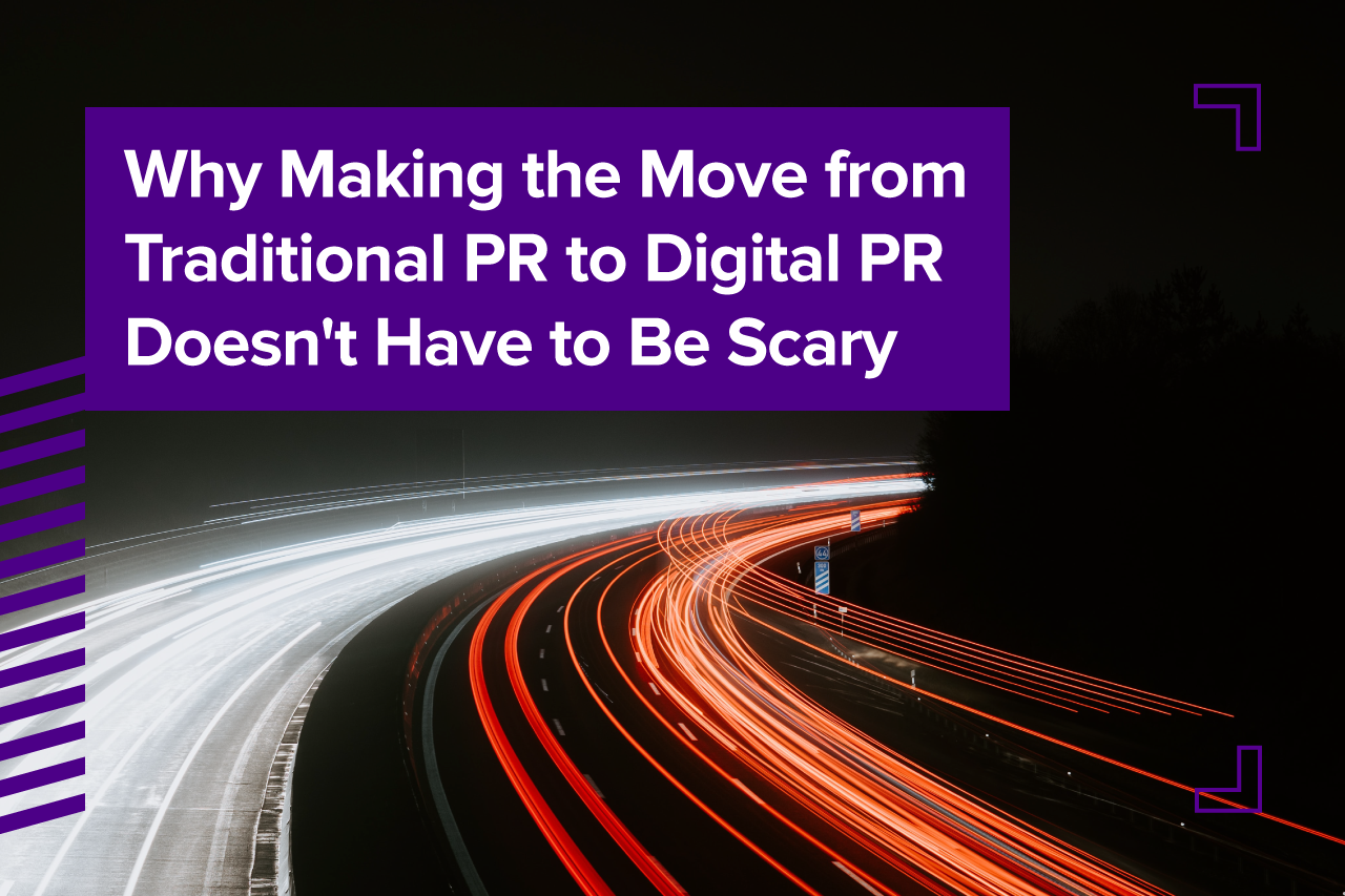 Why Making the Move from Traditional PR to Digital PR Doesn't Have to be Scary?